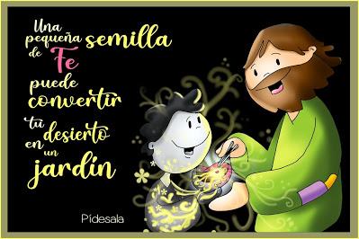“Una pequeña semilla de fe hará de mi desierto un jardín… ¡Pídesela!“