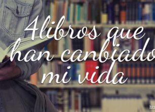 4 Libros que han cambiado mi vida