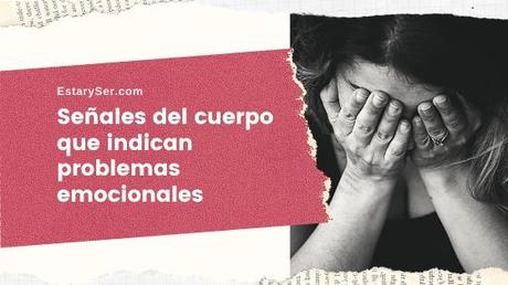 Señales del cuerpo que indican problemas emocionales