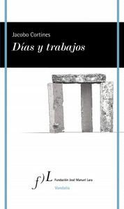 “Días y trabajos”, de Jacobo Cortines “Días y trabajos”, de Jacobo Cortines