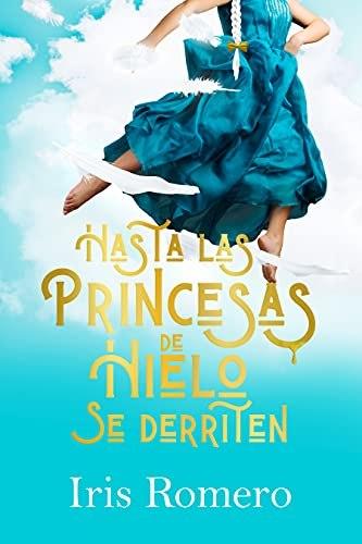 HASTA LAS PRINCESAS DE HIELO SE DERRITEN – IRIS ROMERO