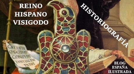 HISTORIOGRAFÍA DEL REINO HISPANO-VISIGODO HISTORIOGRAFÍA DEL REINO HISPANO-VISIGODO
