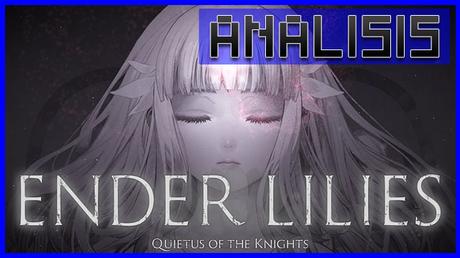 ANÁLISIS: Ender Lilies Quietus of the Knights