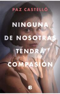 NINGUNA DE NOSOTRAS TENDRÁ COMPASIÓN - PAZ CASTELLÓ