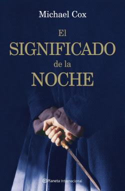 Reseña: El significado de la noche, Michael Cox (Planeta, 2008)