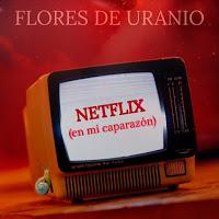 Flores de Uranio estrena vídeo de Netflix (en mi caparazón)