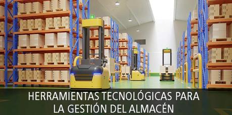 HERRAMIENTAS TECNOLÓGICAS PARA LA GESTIÓN DEL ALMACÉN