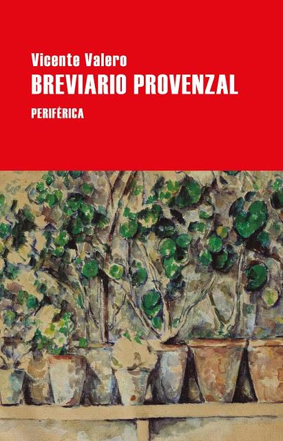 VICENTE VALERO, BREVIARIO PROVENZAL: LA NATURALEZA Y EL ARTE DE LA CONTEMPLACIÓN