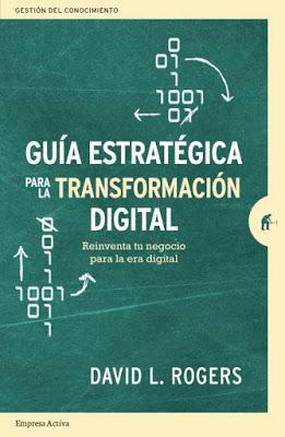 Guía estratégica para la transformación digital; Reinventa tu negocio para la era digital Guía estratégica para la transformación digital; Reinventa tu negocio para la era digital