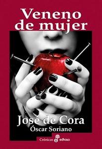 “Veneno de mujer. Asesinas y sus ponzoñas”, de José de Cora y Óscar Soriano