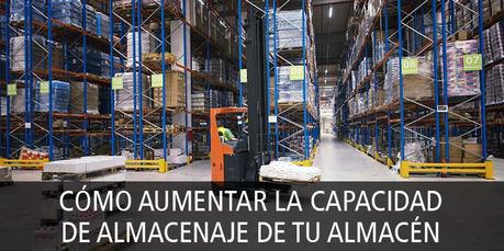 CÓMO AUMENTAR LA CAPACIDAD DE ALMACENAJE DE TU ALMACÉN