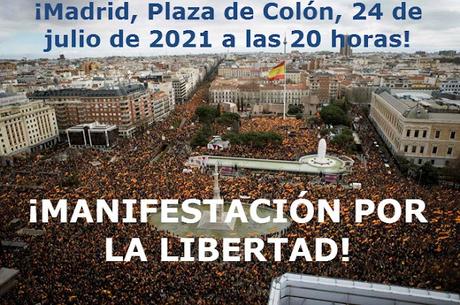Sábado 24 de julio a las 20 h en la Plaza de Colón de Madrid MANIFESTACIÓN apolítica POR LA LIBERTAD Sábado 24 de julio a las 20 h en la Plaza de Colón de Madrid MANIFESTACIÓN apolítica POR LA LIBERTAD