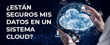 Entonces… ¿están seguros mis datos en un sistema cloud?