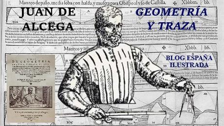 GEOMETRÍA Y TRAZA DE JUAN DE ALCEGA