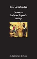 La cerveza, los bares, la poesía (Antología). Jesús García Sánchez