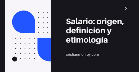 Salario: origen, definición y etimología del concepto