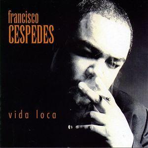 La Vida Loca de Francisco Cespedes