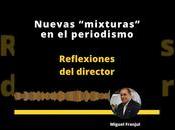 Miguel Franjul, escribe: Nuevas “mixturas” periodismo