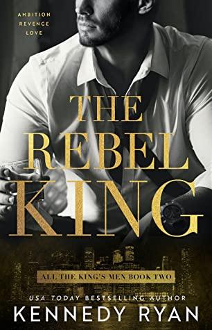 The Rebel King - Kennedy Ryan