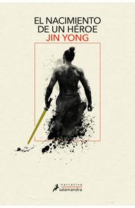 “El nacimiento de un héroe. Leyendas de los Héroes Cóndor, 1”, de Jin Yong (seudónimo)