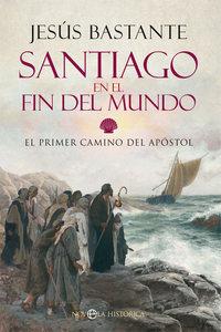 “Santiago en el fin del mundo. El primer camino del apóstol”, de Jesús Bastante