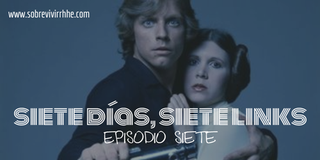 Siete días, siete links: episodio siete.