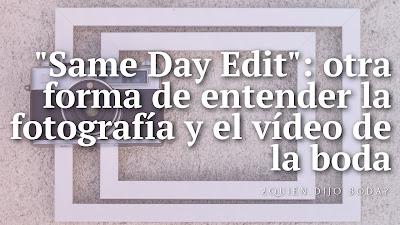 Same Day Edit: Otra Forma de Entender la Fotografía y Vídeo de la Boda