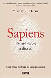 Sapiens. De animales a dioses (Yuval Noah Harari) Sapiens. De animales a dioses (Yuval Noah Harari)