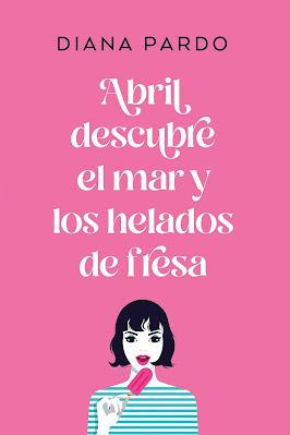 Reseña: Abril descubre el mar y los helados de fresa de Diana Pardo Reseña: Abril descubre el mar y los helados de fresa de Diana Pardo