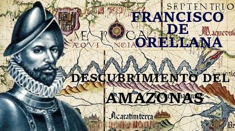 DESCUBRIMIENTO DEL AMAZONAS POR FRANCISCO DE ORELLANA