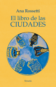 “El libro de las ciudades”, de Ana Rossetti “El libro de las ciudades”, de Ana Rossetti