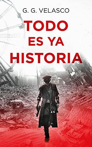 CANDIDATOS AL PREMIO LITERARIO AMAZON 2021:TODO ES YA HISTORIA – G.G. VELASCO