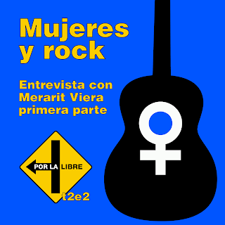 #Porlalibre podcast - Mujeres y rock. Entrevista con Merarit Viera, primera parte