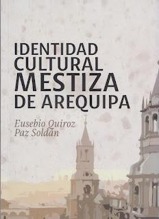 QUIROZ PAZ SOLDÁN, Eusebio Identidad Cultural Mestiza de Arequipa Universidad La Salle, Arequipa, 2020