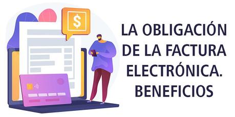 LA OBLIGACIÓN DE LA FACTURA ELECTRÓNICA. BENEFICIOS