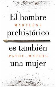 “El hombre prehistórico es también una mujer”, de Marylène Patou-Mathis