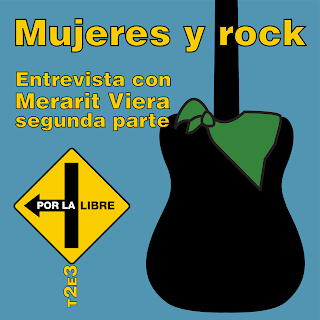 #Porlalibre podcast - Mujeres y rock. Entrevista con Merarit Viera, segunda parte