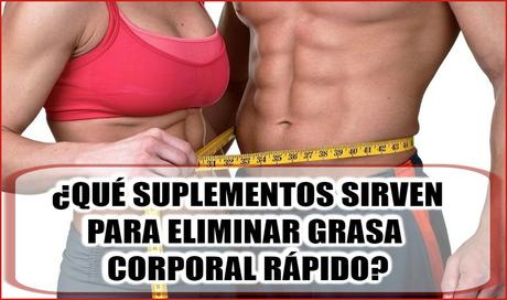 ¿Qué suplementos para eliminar grasa corporal rápido?