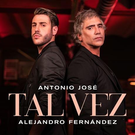 Antonio José y Alejandro Fernández estrenan el single ‘Tal vez’ Tal vez