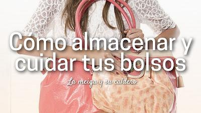 Cómo almacenar y cuidar tus bolsos Cómo almacenar y cuidar tus bolsos
