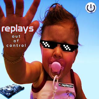 REPLAYS - OUT OF CONTROL REPLAYS - OUT OF CONTROL