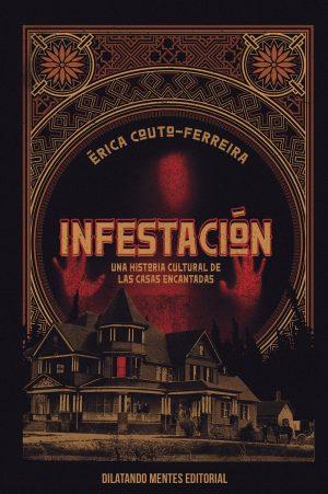 Infestación. Una historia cultural de las casas encantadas — Érica Couto-Ferreira