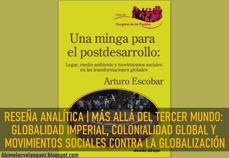 RESEÑA ANALÍTICA | MÁS ALLÁ DEL TERCER MUNDO: GLOBALIDAD IMPERIAL, COLONIALIDAD GLOBAL Y MOVIMIENTOS SOCIALES CONTRA LA GLOBALIZACIÓN