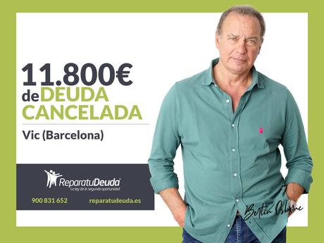 Repara tu Deuda Abogados cancela 11.800? en Vic (Barcelona) con la Ley de Segunda Oportunidad