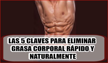 como eliminar grasa corporal rapido y naturalmente - las 5 claves para lograrlo