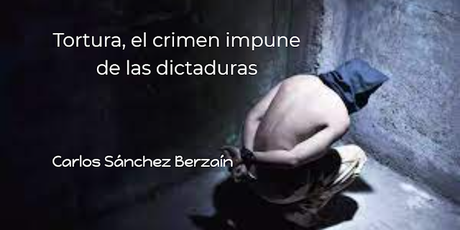 TORTURA, EL CRIMEN IMPUNE DE LAS DICTADURAS