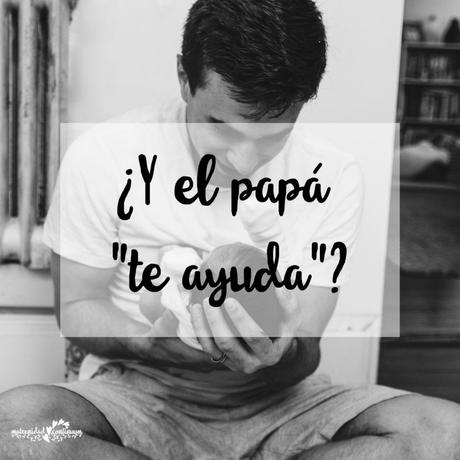 ¿Y el papá «te ayuda»? ¿Y el papá «te ayuda»?