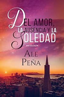 (Reseña) Del Amor, La Ausencia Y La Soledad by Ale Peña (Reseña) Del Amor, La Ausencia Y La Soledad by Ale Peña