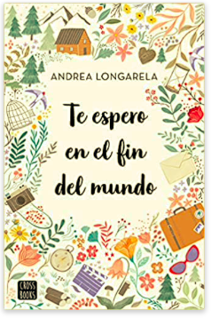 «Te espero en el fin del mundo» de Andrea Longarela «Te espero en el fin del mundo» de Andrea Longarela