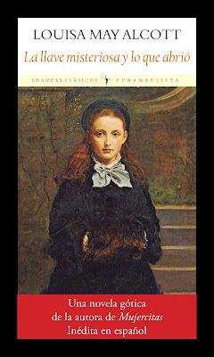 LA LLAVE MISTERIOSA Y LO QUE ABRIÓ: ¡Una novela gótica de L.M. Alcott!
